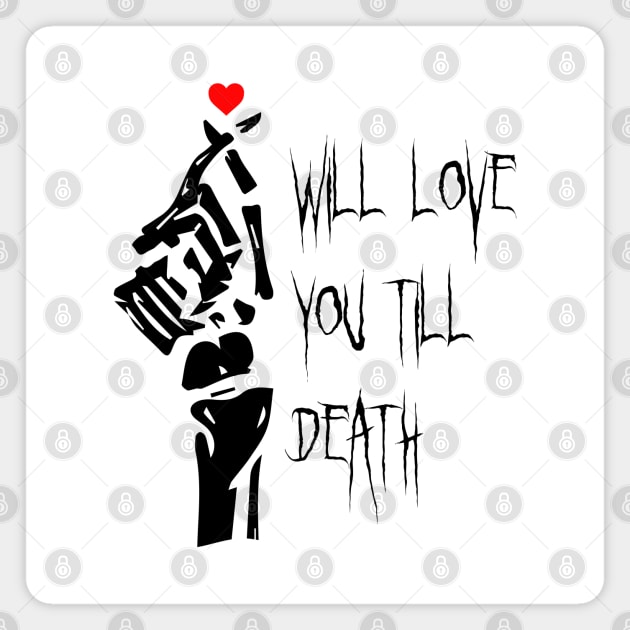 I Will Love You Till Death Do Us Apart Magnet by Heartfeltarts